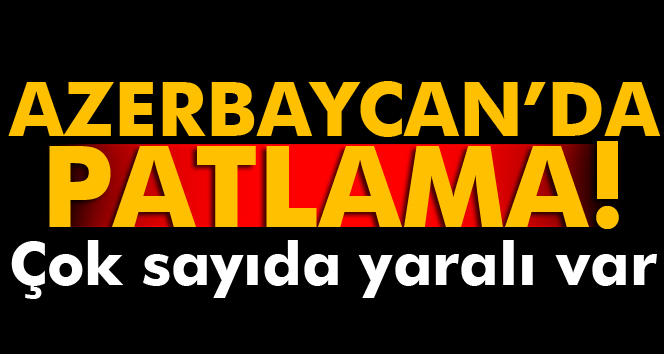 Azerbaycan’da silah fabrikasında patlama: 12 yaralı
