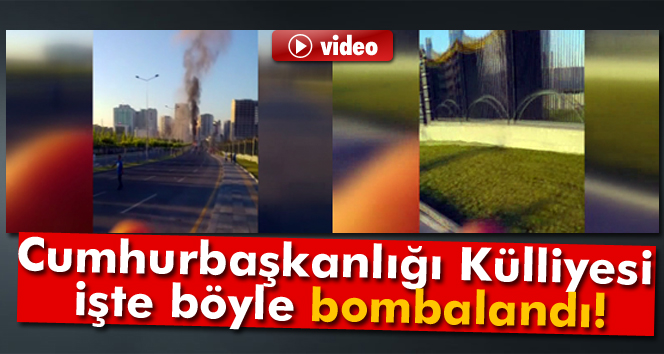 Cumhurbaşkanlığı Külliyesi işte böle bombalandı