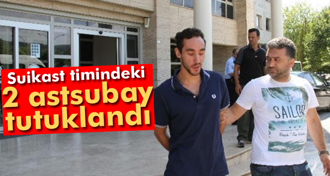 Suikast timindeki 2 astsubay tutuklandı
