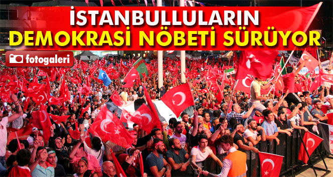 İstanbulluların demokrasi nöbeti sürüyor