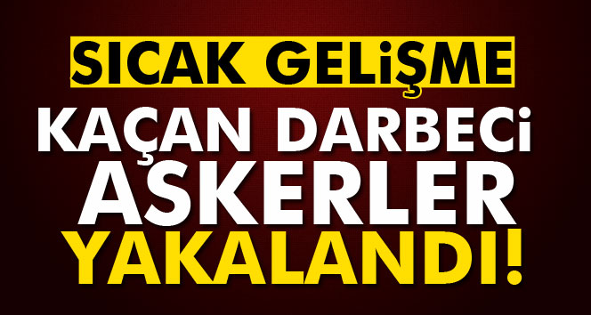 Darbeci askerlerden 10’u daha yakalandı