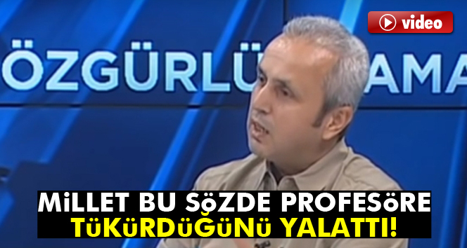 Millet bu sözde profesöre tükürdüğünü yalattı