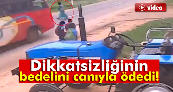 Dikkatsizliğinin bedelini canıyla ödedi