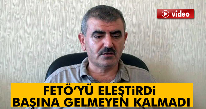 FETÖ’yü eleştirdi başına gelmeyen kalmadı