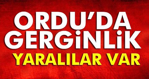  Ordu'da Gerginlik!