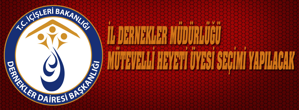 İl Dernekler Müdürlüğünden Mütevelli Heyeti Seçim Duyurusu 