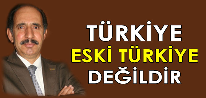 Kaya; Türkiye Eski Türkiye Değildir