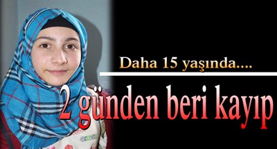 15 yaşındaki çocuk 2 günden beri kayıp