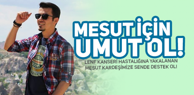 Lenf Kanserine Yakalanan Mesut İçin Umut Ol!