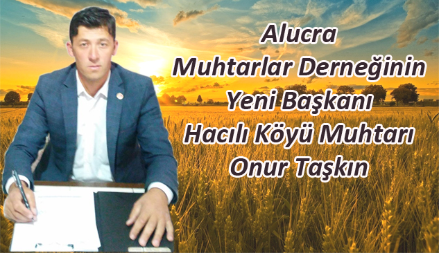 Alucra Muhtarlar Derneği Yeni Başkanı Onur Taşkın