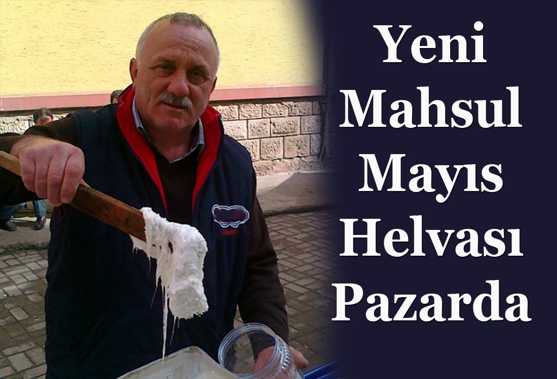 Yeni Mahsul Mayıs Helvası Pazarda