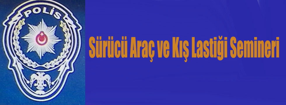 Sürücü Araç ve Kış Lastiği Semineri     