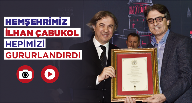 HEMŞEHRİMİZ İLHAN ÇABUKOL, HEPİMİZİ GURURLANDIRDI