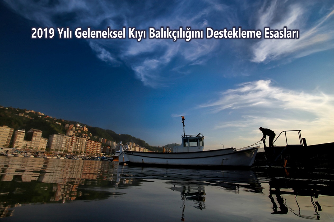 2019 Yılı Geleneksel Kıyı Balıkçılığını Destekleme Esasları