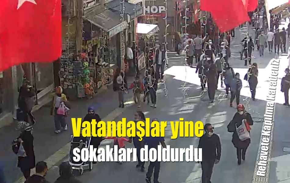 VATANDAŞLAR YİNE SOKAKLARI DOLDURDU