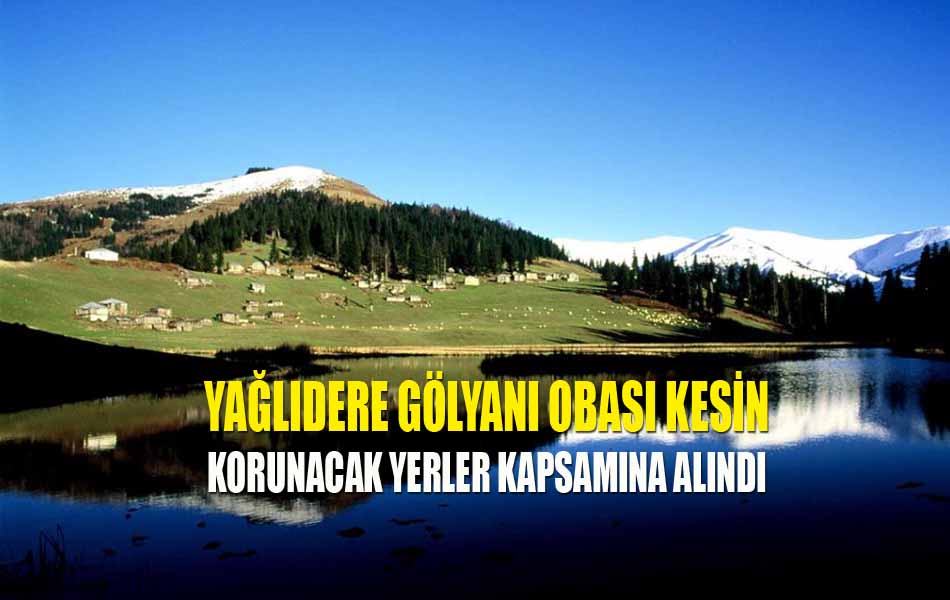 Yağlıdere Gölyanı Obası Koruma Altına Alındı