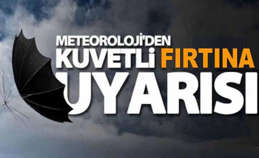 Dikkat: Kuvvetli Rüzgâr ve Fırtına Bekleniyor!