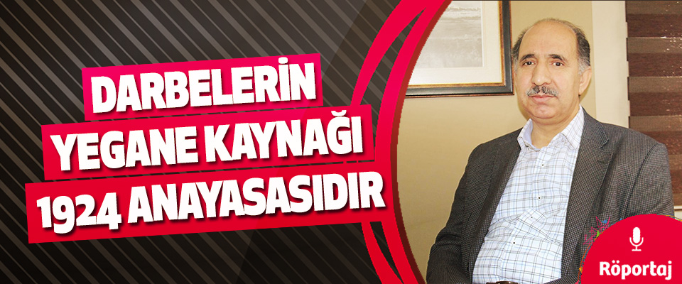 28 Şubat müdahalesinin ana dayanağı 1924 Anayasa’sıdır