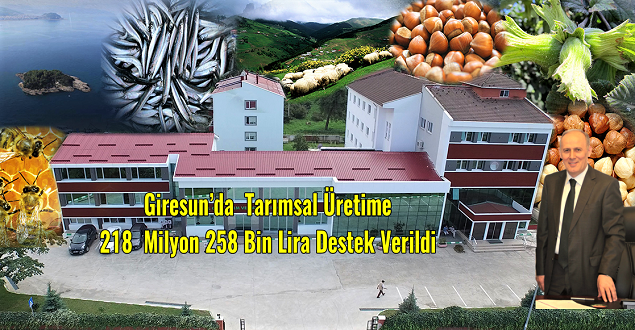 Giresun’da  Tarımsal Üretime 218  Milyon 258 Bin Lira Destek