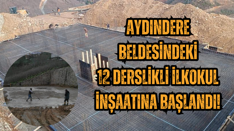 Aydındere Beldesindeki 12 derslikli ilkokul inşaatına başlandı!