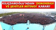 Kılıçdaroğlu’ndan Demokrasi ve Şehitler Mitingi
